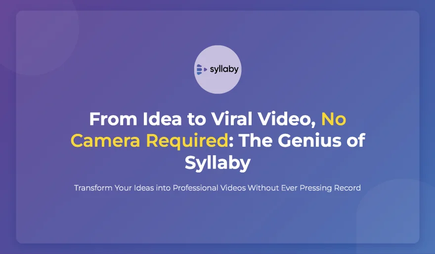 From Idea to Viral Video, No Camera Required: The Genius of Syllaby.